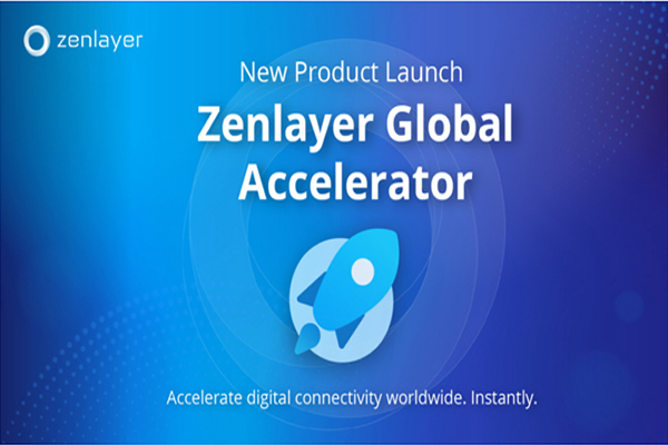 Zenlayer Launches Zenlayer Global Accelerator