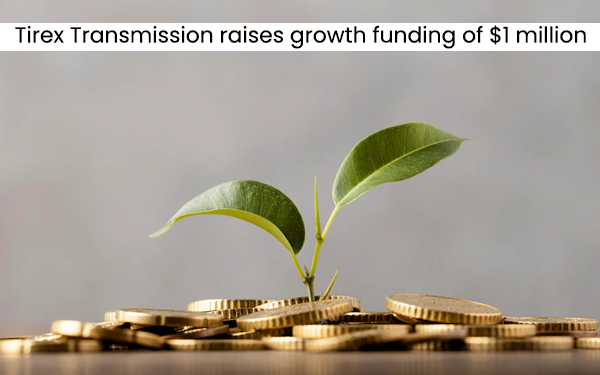 Tirex Transmission raises growth funding of $1 million