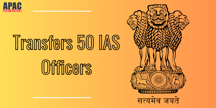 Haryana Transfers 50 IAS Officers