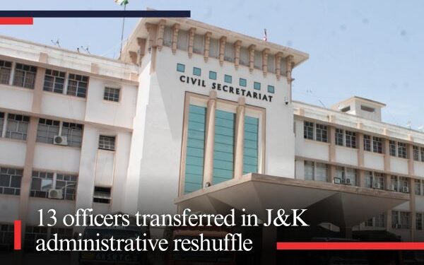13 officers transferred in J&K administrative reshuffle