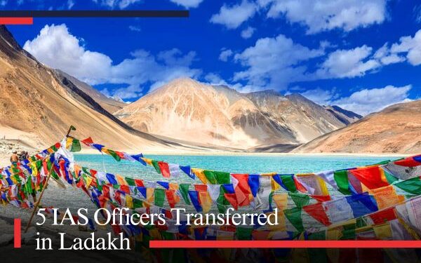 5 IAS Officers Transferred in Ladakh