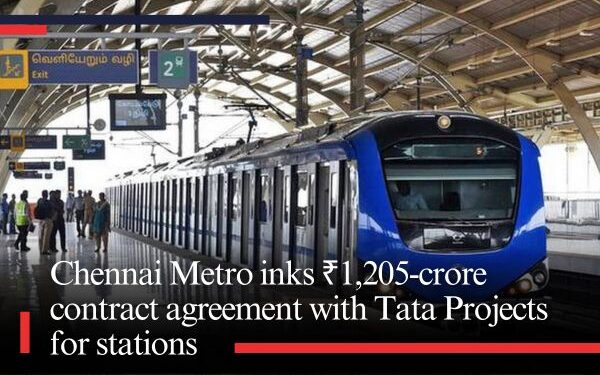 Chennai Metro inks ₹1,205-crore contract agreement with Tata Projects for stations