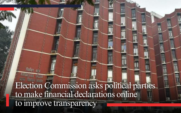 Election Commission asks political parties to make financial declarations online to improve transparency
