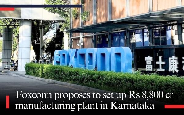Foxconn proposes to set up Rs 8,800 cr manufacturing plant in Karnataka
