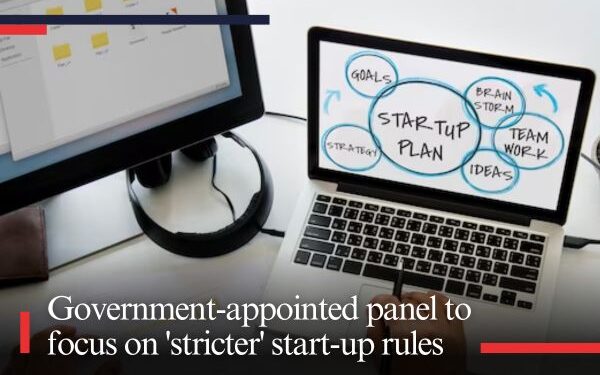 Government-appointed panel to focus on 'stricter' start-up rules