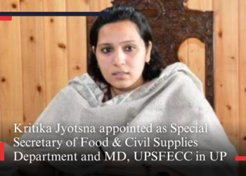 Kritika Jyotsna appointed as Special Secretary of Food & Civil Supplies Department and MD, UPSFECC in UP