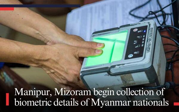 Manipur, Mizoram begin collection of biometric details of Myanmar nationals