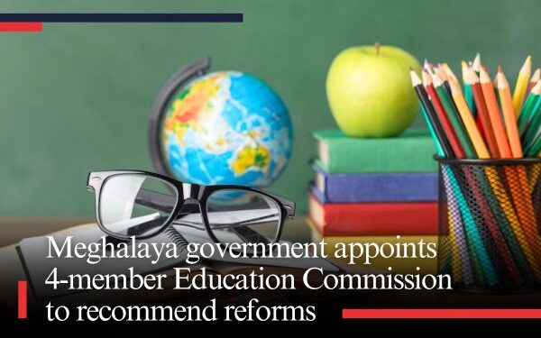 Meghalaya government appoints 4-member Education Commission to recommend reforms