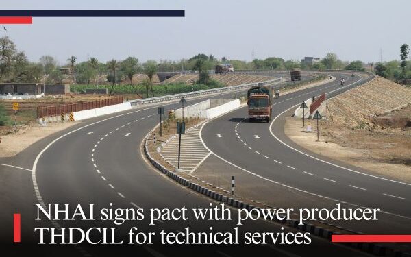 NHAI signs pact with power producer THDCIL for technical services