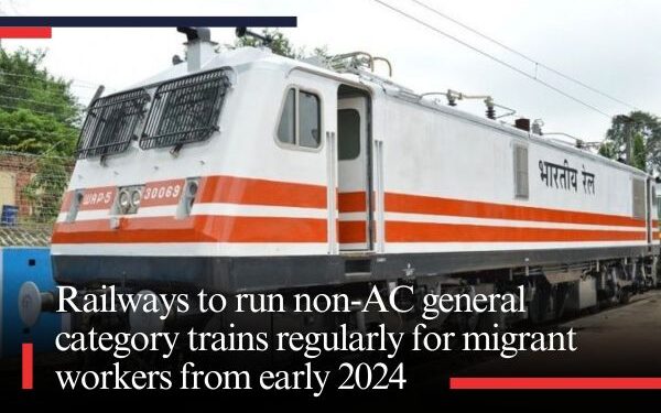 Railways to run non-AC general category trains regularly for migrant workers from early 2024