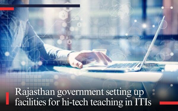 Rajasthan government setting up facilities for hi-tech teaching in ITIs