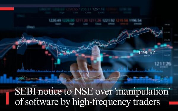 SEBI notice to NSE over 'manipulation' of software by high-frequency traders