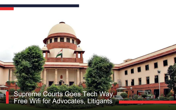 Supreme Courts Goes Tech Way, Free Wifi for Advocates, Litigants