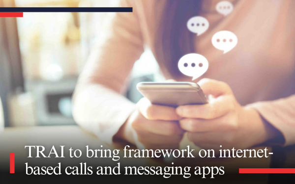 TRAI to bring framework on internet-based calls and messaging apps