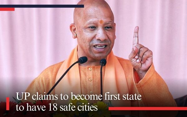UP claims to become first state to have 18 safe cities