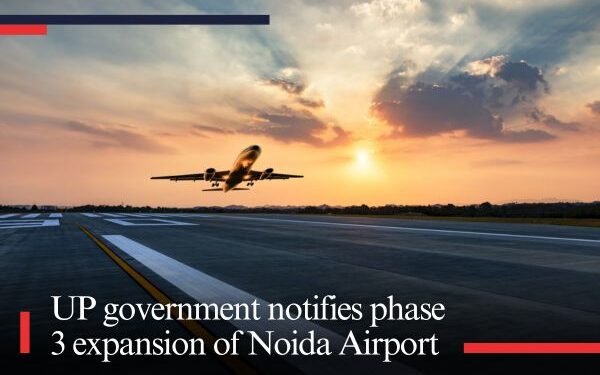 UP government notifies phase 3 expansion of Noida Airport