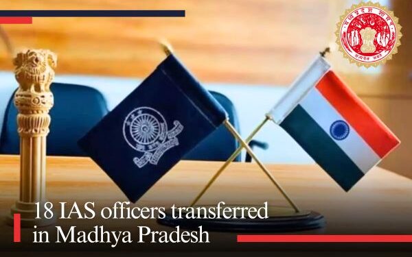 18 IAS officers transferred in Madhya Pradesh