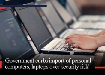 Government curbs import of personal computers, laptops over 'security risk'