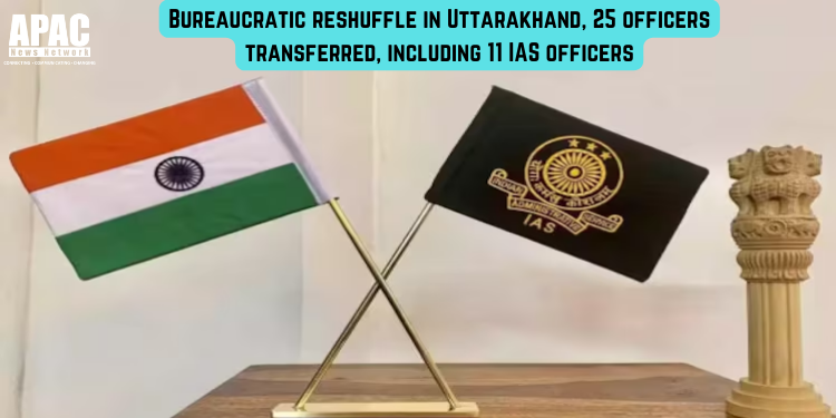 Bureaucratic reshuffle in Uttarakhand, 25 officers transferred, including 11 IAS officers