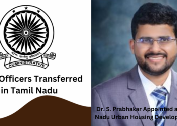 3 IAS Officers Transferred in Tamil Nadu, Dr. S. Prabhakar Appointed as MD, Tamil Nadu Urban Housing Development Board