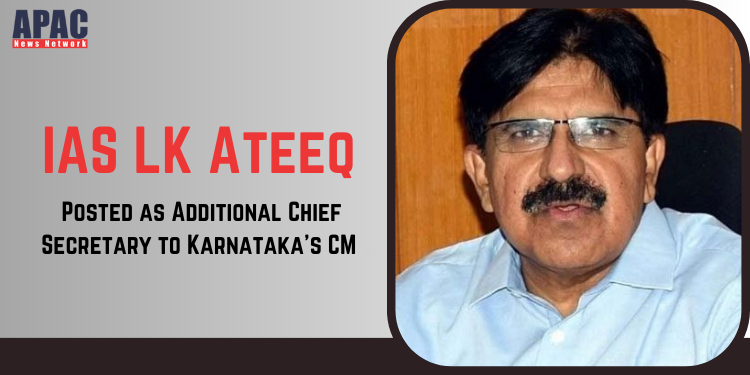 IAS LK Atheeq posted as Additional Chief Secretary to Karnataka’s CM