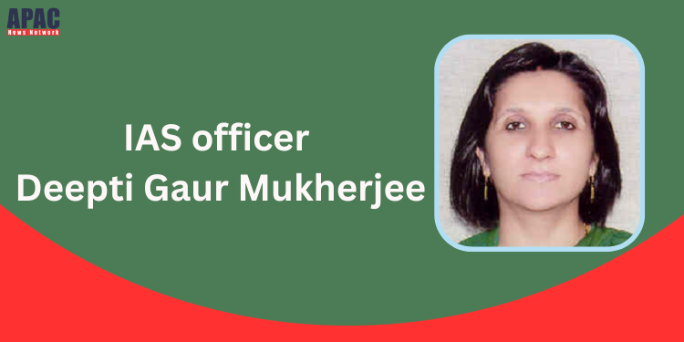 IAS officer Deepti Gaur Mukherjee appointed Addl Secy, Health Department, Govt of India