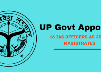 UP Govt appoints 16 IAS officers as Joint Magistrates in administrative reshuffle