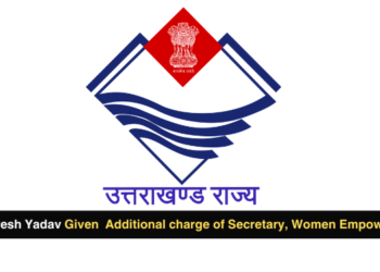 Uttarakhand: IAS Chandresh Yadav given additional charge of Secretary, Women Empowerment Dept