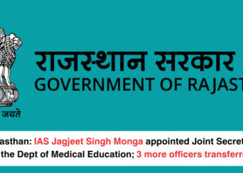 Rajasthan: IAS Jagjeet Singh Monga appointed Joint Secretary in the Dept of Medical Education; 3 more officers transferred