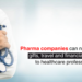 Pharma companies can no longer offer gifts, travel and financial benefits to healthcare professionals