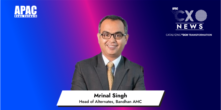 Mrinal Singh, Head of Alternates, Bandhan AMC