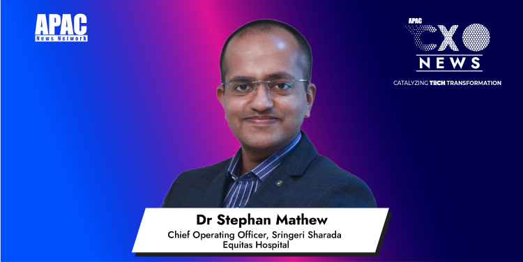 Dr Stephan Mathew, Chief Operating Officer, Sringeri Sharada Equitas Hospital