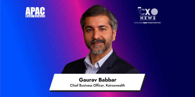 Gaurav Babbar, Chief Business Officer, Kairoswealth