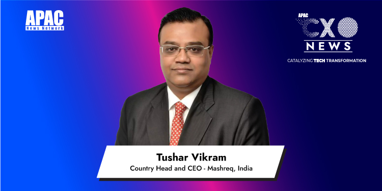 Tushar Vikram, Country Head and CEO - Mashreq, India