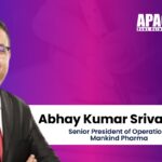Abhay Kumar Srivastava, Senior President of Operations, Mankind Pharma