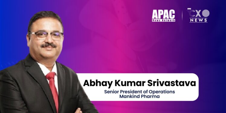 Abhay Kumar Srivastava, Senior President of Operations, Mankind Pharma