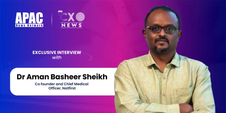 Dr Aman Basheer Sheikh, Co founder and Chief Medical Officer, Natfirst