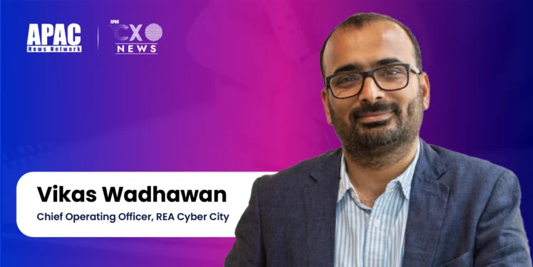 Vikas Wadhawan, Chief Operating Officer, REA Cyber City