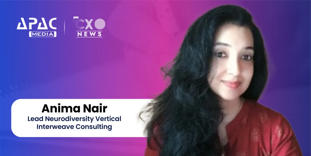 Anima Nair, Lead Neurodiversity Vertical, Interweave Consulting
