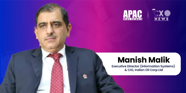 Manish Malik , Executive Director (Information Systems) & CIO, Indian Oil Corp Ltd