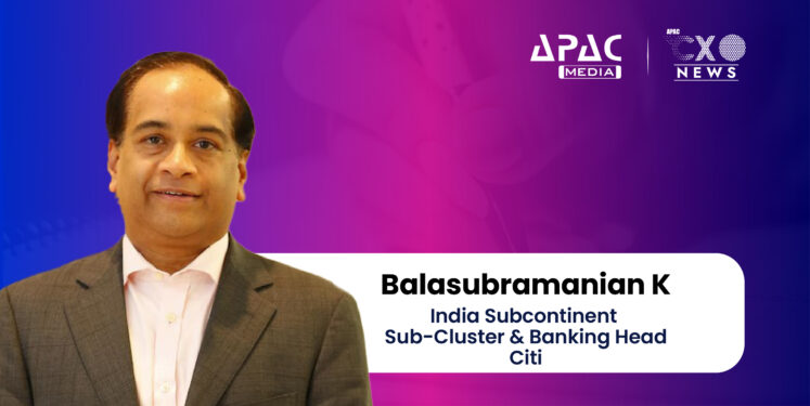 Balasubramanian K, India Subcontinent Sub-Cluster & Banking Head, Citi