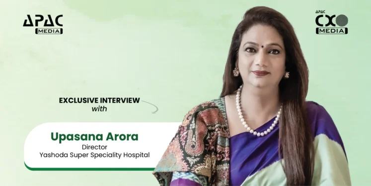 Upasana Arora, Director, Yashoda Super Speciality Hospital