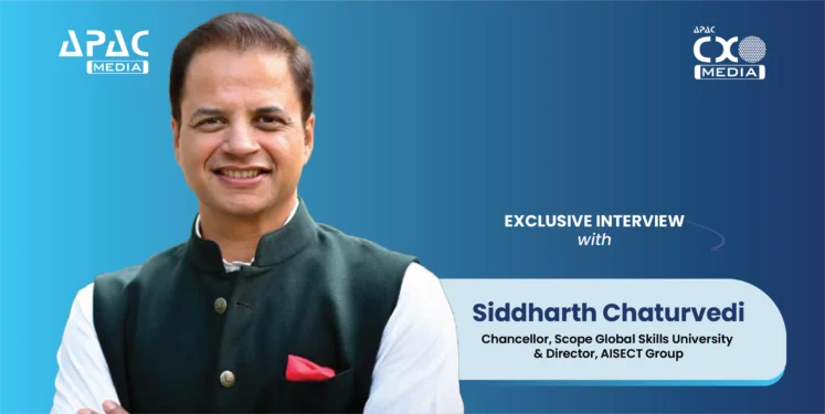 Siddharth Chaturvedi, Chancellor, Scope Global Skills University & Director, AISECT Group