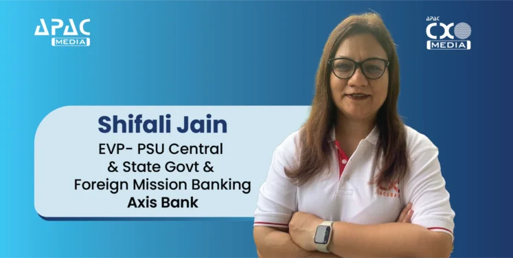 Shifali Jain, Executive VP- PSU Central & State Govt, & Foreign Mission Banking- Axis Bank