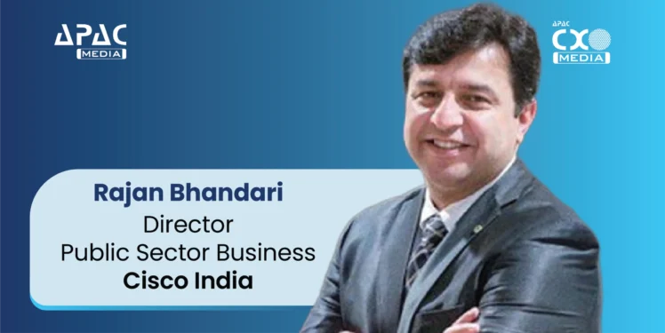 Rajan Bhandari, Director- Public Sector Business, Cisco India