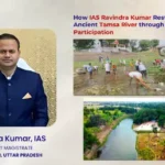Reviving the Tamsa: How IAS Ravindra Kumar Restored the Ancient River through Local Participation