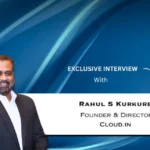 ‘Cloud and AI would increasingly become interconnected, rather than remaining separate technology initiatives’: Rahul S Kurkure, Founder & Director, Cloud.in