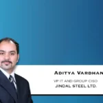 Jindal Steel Expands Aditya Vardhan’s Role To VP IT And Group CISO