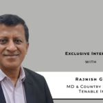 ‘Tenable One spans IT, cloud, identity, OT, web apps, third-party risk and AI in one platform’: Rajnish Gupta, MD & Country Manager, Tenable India